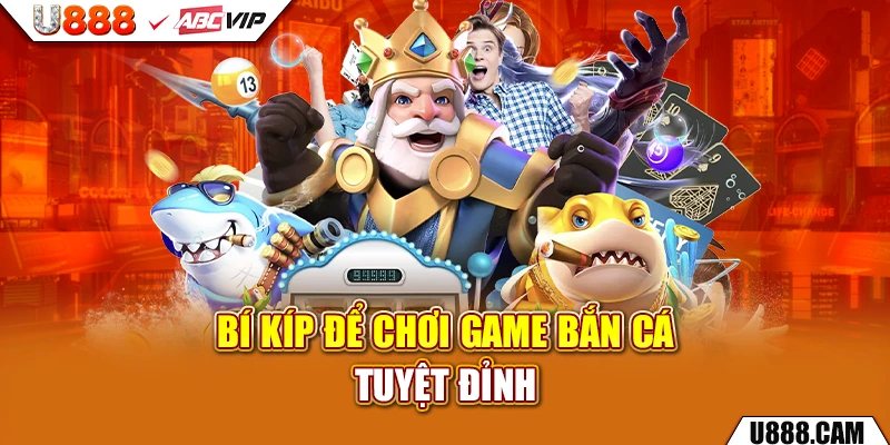 Bí kíp để chơi game bắn cá tuyệt đỉnh