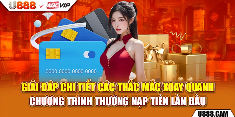 Giải đáp chi tiết các thắc mắc xoay quanh chương trình thưởng nạp tiền lần đầu