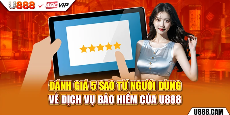 Đánh giá 5 sao từ người dùng về dịch vụ bảo hiểm của U888