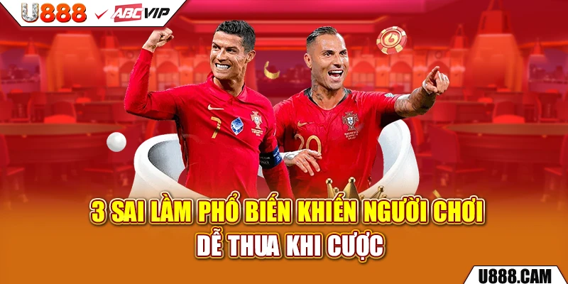 3 sai lầm phổ biến khiến người chơi dễ thua khi cược