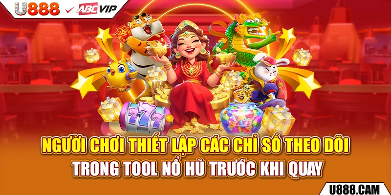 Người chơi thiết lập các chỉ số theo dõi trong tool nổ hũ trước khi quay