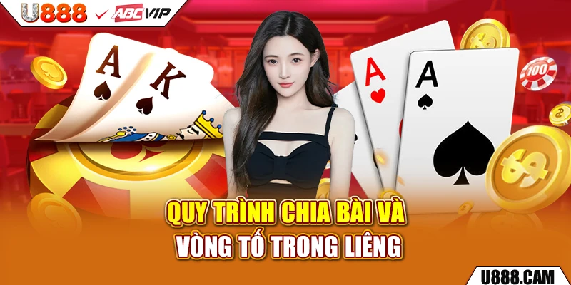 Quy trình chia bài và vòng tố trong liêng