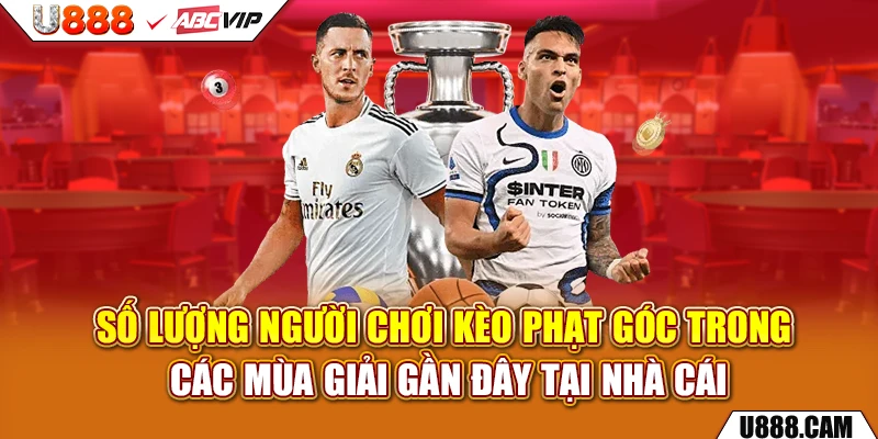 Số lượng người chơi kèo phạt góc trong các mùa giải gần đây tại nhà cái