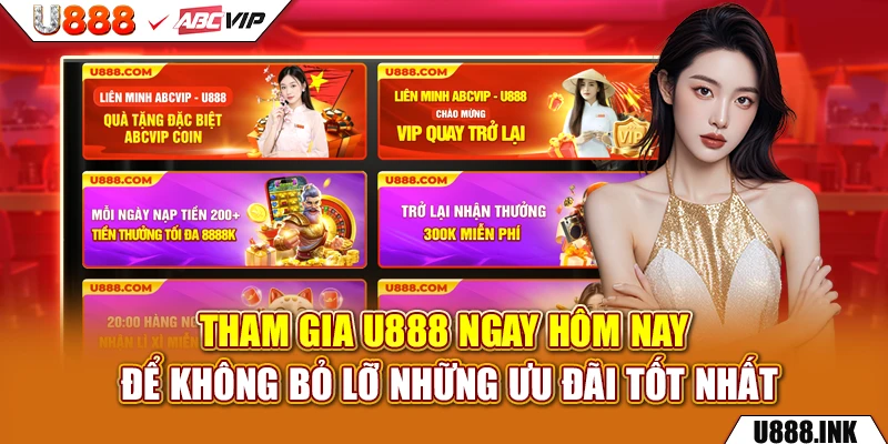 Tham gia U888 ngay hôm nay để không bỏ lỡ những ưu đãi tốt nhất