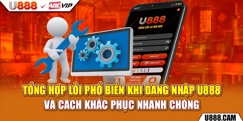 Tổng hợp lỗi phổ biến khi đăng nhập U888 và cách khắc phục nhanh chóng