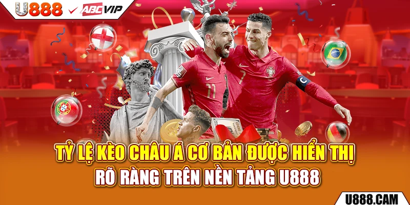 Tỷ lệ kèo châu Á cơ bản được hiển thị rõ ràng trên nền tảng U888