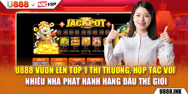 U888 vươn lên top 1 thị trường, hợp tác với nhiều nhà phát hành hàng đầu thế giới