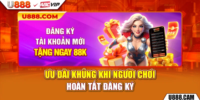 Ưu đãi khủng khi người chơi hoàn tất đăng ký