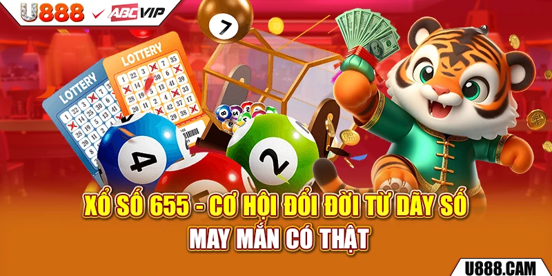 Xổ Số 655 - Cơ Hội Đổi Đời Từ Dãy Số May Mắn Có Thật