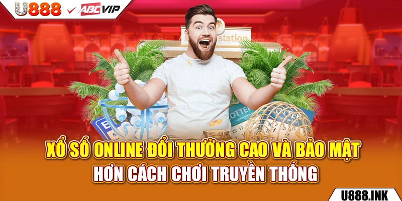 Xổ số online đổi thưởng cao và bảo mật hơn cách chơi truyền thống